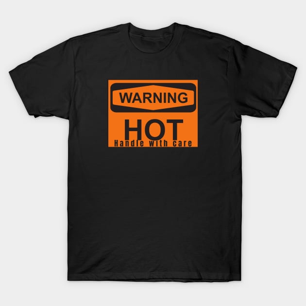 Human Label Warning : HOT , Handle With care T-Shirt by Heroic Rizz